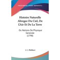 thumbnail image 1 of Histoire Naturelle Abregee Du Ciel, De L'Air Et De La Terre : Ou Notions De Physique Generale (1798) (Hardcover), 1 of 1