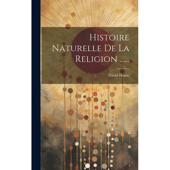 Histoire Naturelle De La Religion ...... (Hardcover)