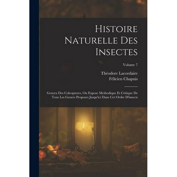 Histoire Naturelle Des Insectes: Genera Des Coleopteres, Ou Expose Methodique Et Critique De Tous Les Genres Proposes Ju, (Paperback)