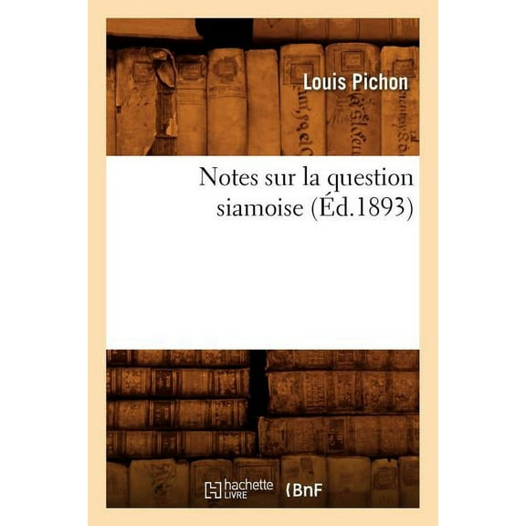 Histoire Notes Sur La Question Siamoise, (Ãd.1893), (Paperback)