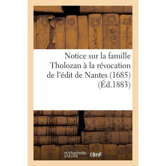 Histoire Notice Sur La Famille Tholozan Ã La RÃ©vocation de l'Ãdit de Nantes (1685), (Paperback)
