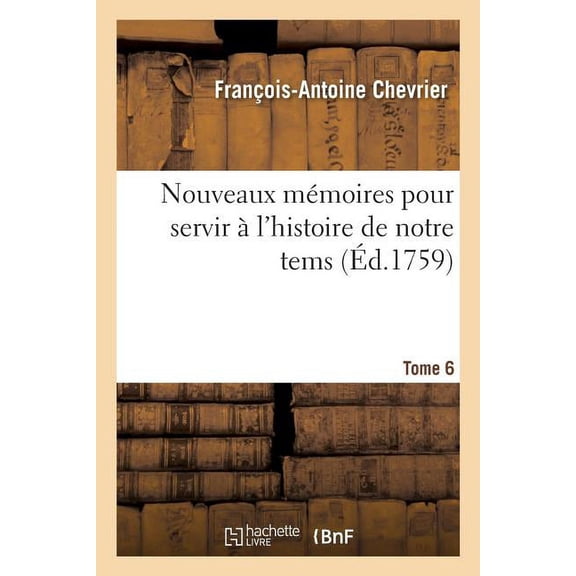 Histoire: Nouveaux mmoires pour servir l'histoire de notre tems Tome 6 (Paperback)