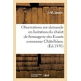 thumbnail image 1 of Histoire: Observations Sur La Demande En Licitation Du Chalet de Fromagerie Des Essarts, Commune Châtelblanc : Et Comparaison Des Clauses Des Anciens Réglements Avec Celles Du Nouveau. (Paperback), 1 of 1