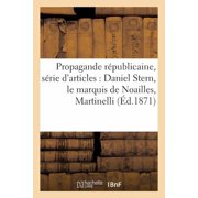 Histoire Propagande r publicaine, s rie darticles Daniel Stern, le marquis de Noailles, Martinelli , Napol on III, Right, Vite, Paperback