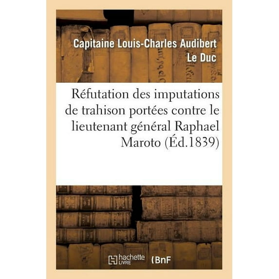 Histoire: Réfutation des imputations de trahison portées contre le lieutenant général Raphael Maroto (Paperback)