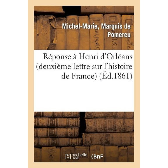 Histoire Rponse Henri d'Orlans (Deuxime Lettre Sur l'Histoire de France), (Paperback)