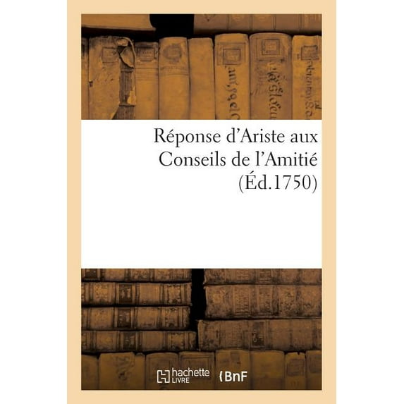 Histoire: Réponse d'Ariste Aux Conseils de l'Amitié (Paperback)
