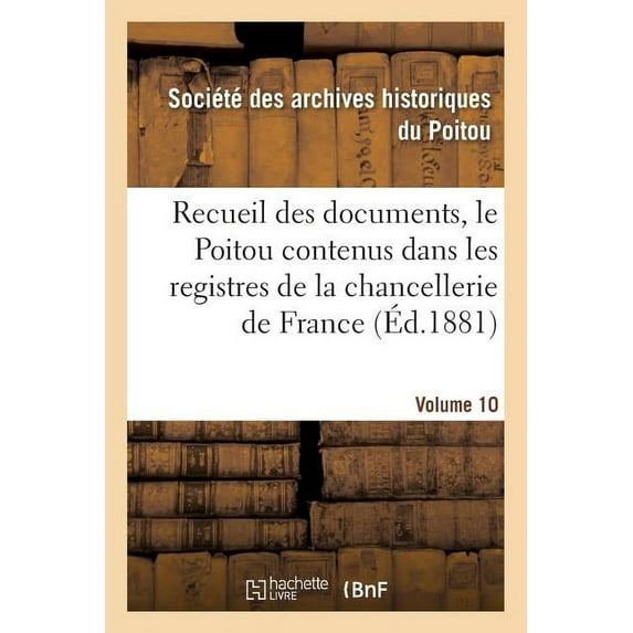 Histoire: Recueil Des Documents, Le Poitou Contenus Dans Les Registres de la Chancellerie de France Tome 35 (Paperback)