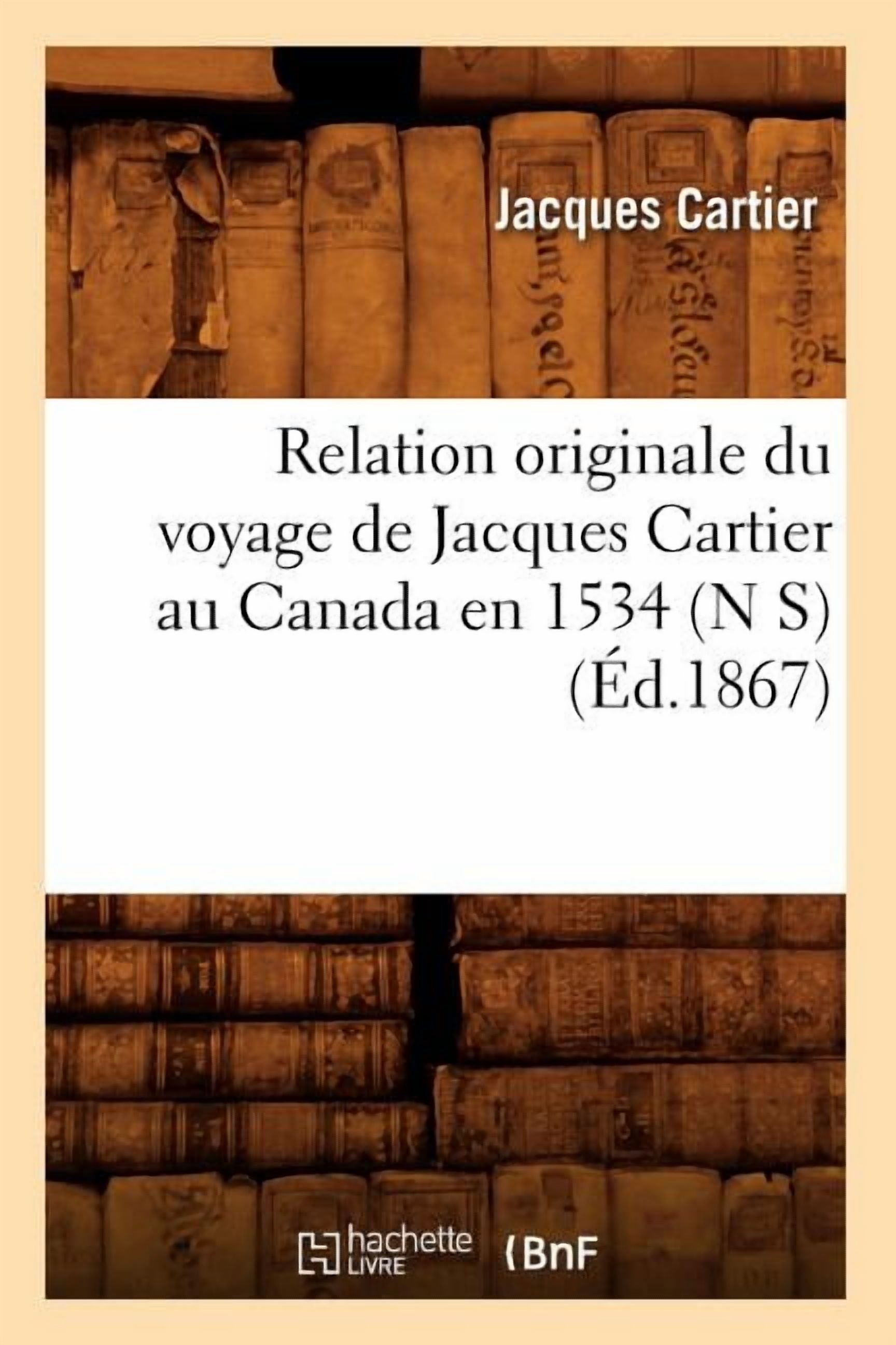 Histoire Relation Originale Du Voyage de Jacques Cartier Au Canada En 1534 (N S) (Ãd.1867), (Paperback)