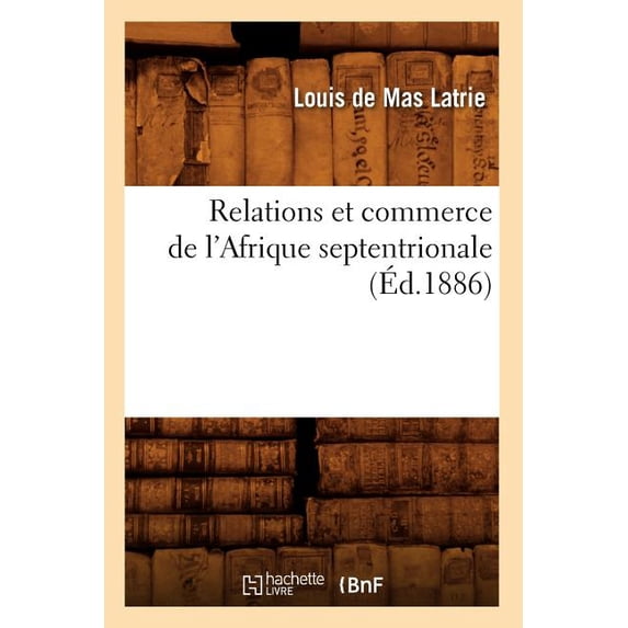 Relations Et Commerce de L'Afrique Septentrionale (Ed.1886)