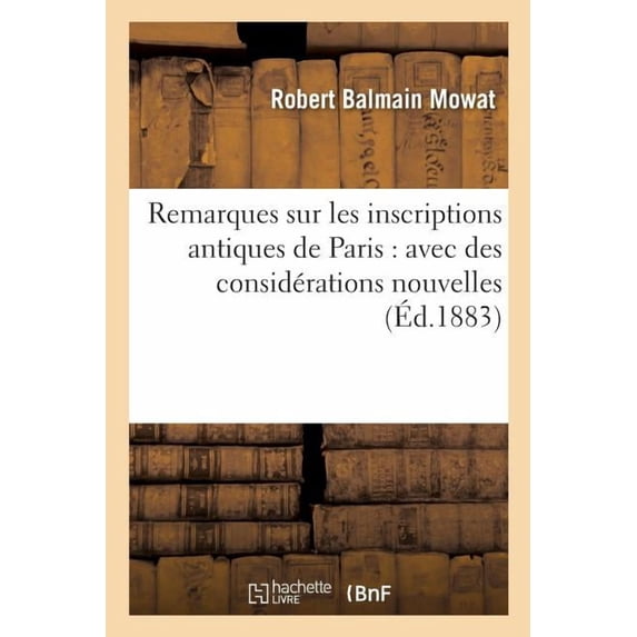 Histoire: Remarques sur les inscriptions antiques de Paris : avec des considérations nouvelles (Paperback)