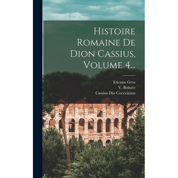 Histoire Romaine De Dion Cassius, Volume 4..., (Hardcover)