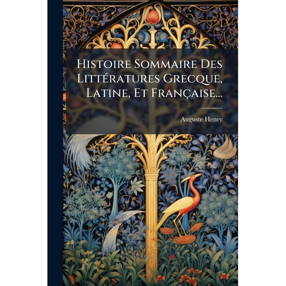 Histoire Sommaire Des Littératures Grecque, Latine, Et Française... (Paperback)