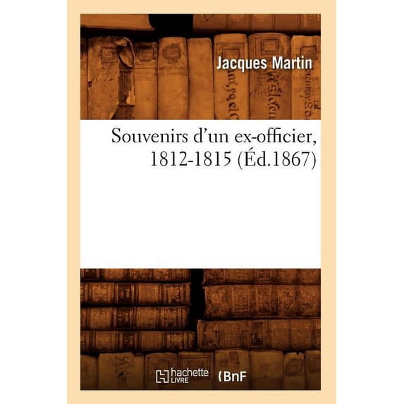 Histoire: Souvenirs d'Un Ex-Officier, 1812-1815 (Éd.1867) (Paperback)