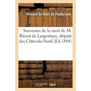 Histoire Souvenirs de la mort de M. Rioust de Largentaye, d put  des C tes-du-Nord et de celle de sa m re, n e Caroline Du Breil, Paperback