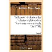 Histoire Tableau Et R volutions Des Colonies Angloises Dans lAm rique Septentrionale. Tome 1, Paperback