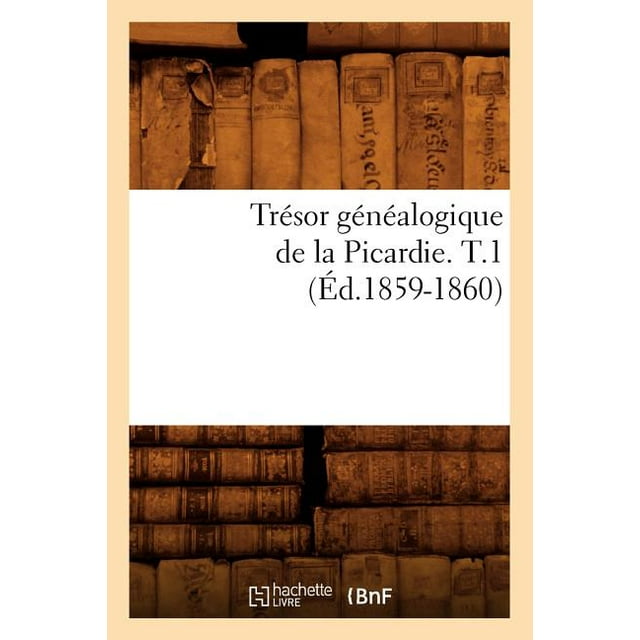 Histoire: Trésor Généalogique de la Picardie. T.1 (Éd.1859-1860) (Paperback)