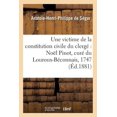 thumbnail image 1 of Histoire: Une Victime de la Constitution Civile Du Clergé Noël Pinot, Curé Du Louroux-Béconnais, : 1747-1794 (Paperback), 1 of 1