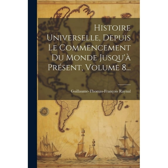 Histoire Universelle, Depuis Le Commencement Du Monde Jusqu'à Présent, Volume 8... (Paperback)
