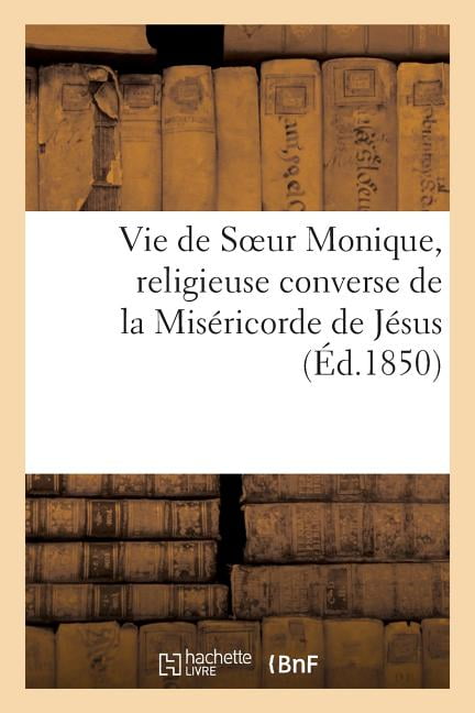 Histoire Vie de Soeur Monique Religieuse Converse de la