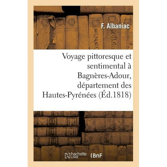 Histoire: Voyage Pittoresque Et Sentimental À Bagnères-Adour (Paperback)