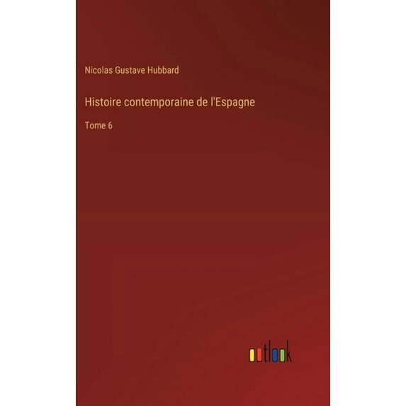 Histoire contemporaine de l'Espagne: Tome 6, (Hardcover)
