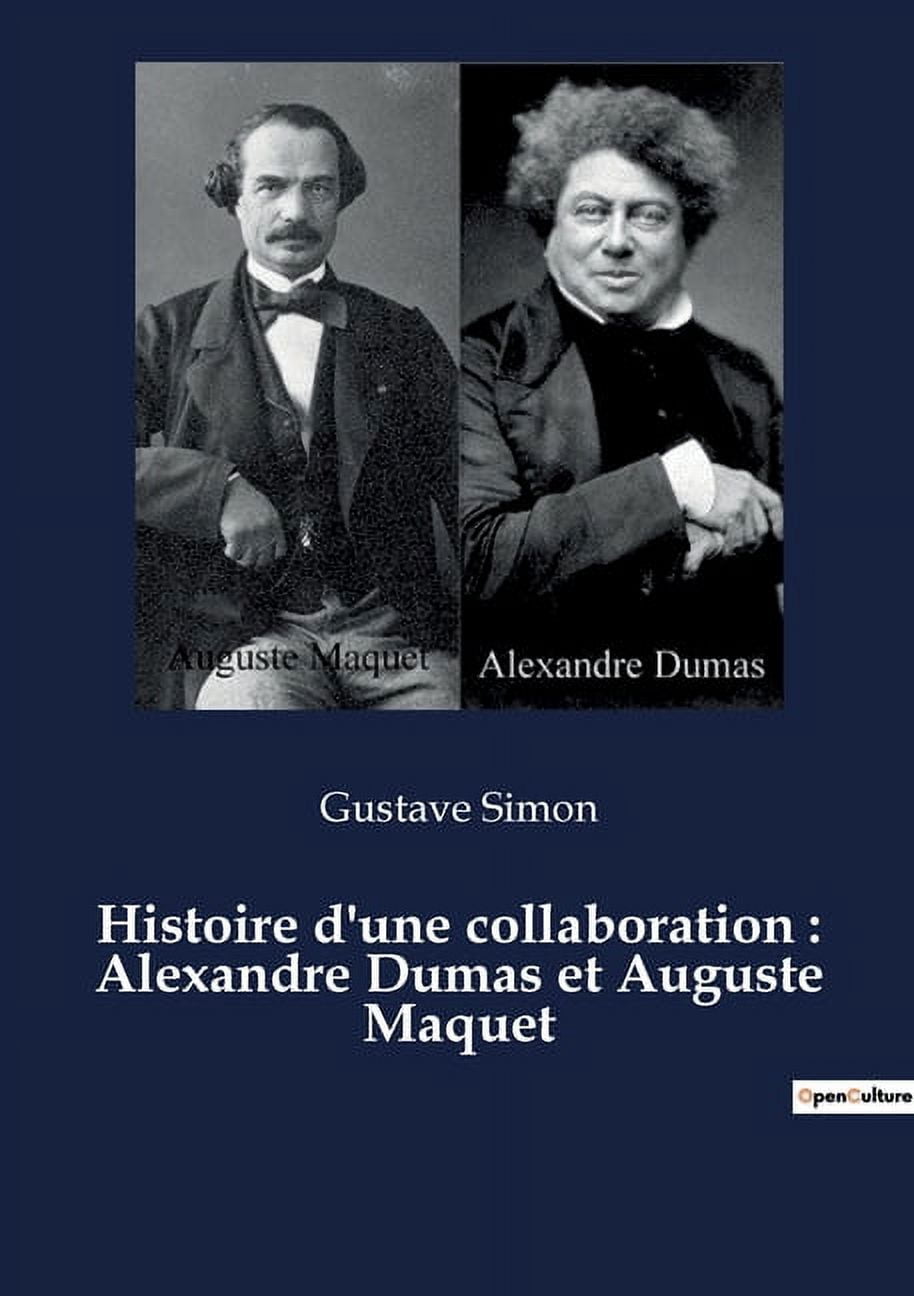 Histoire d'une collaboration: Alexandre Dumas et Auguste Maquet, (Paperback)