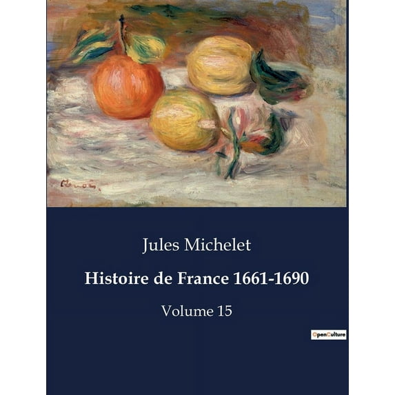 Histoire de France 1661-1690: Les débuts du règne de Louis XIV: intrigues, passions et réformes, (Paperback)