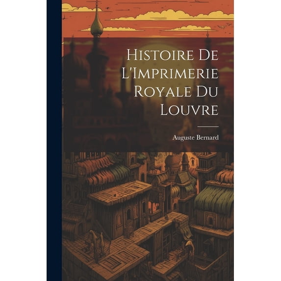 Histoire de L'Imprimerie Royale du Louvre (Paperback)