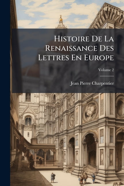 Histoire De La Renaissance Des Lettres En Europe; Volume 2 (Paperback)