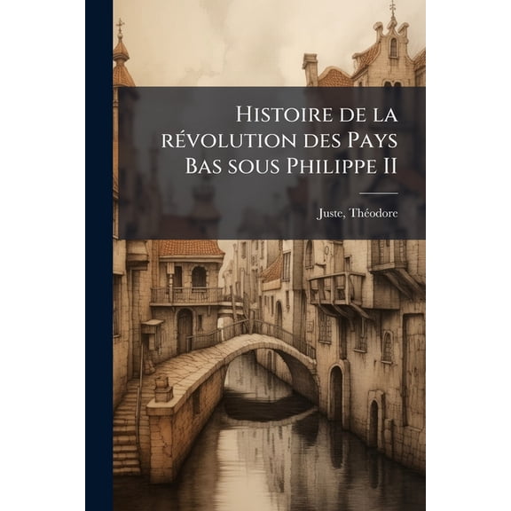 Histoire de la rvolution des Pays Bas sous Philippe II : V.2 pt.2 (Paperback)