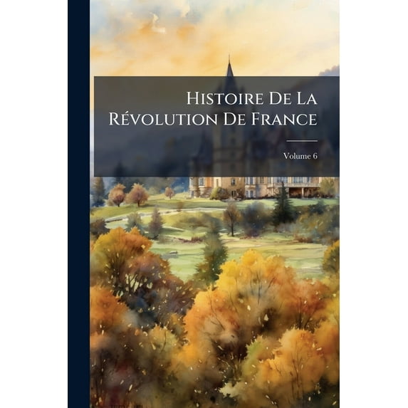 Histoire de La Revolution de France, Volume 6