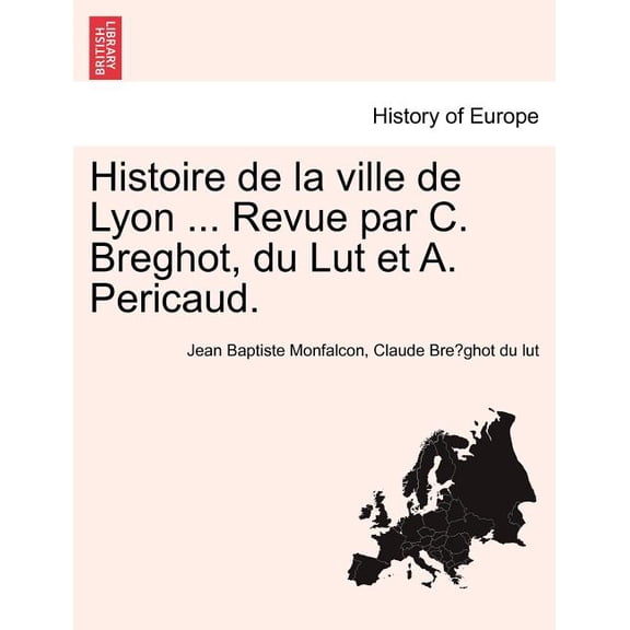 Histoire de La Ville de Lyon ... Revue Par C. Breghot, Du Lut Et A. Pericaud. Paperback