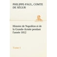 thumbnail image 1 of Histoire de Napoléon et de la Grande-Armée pendant l'année 1812 Tome I (Paperback), 1 of 1