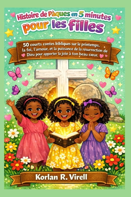 Histoire de PÃ¢ques en 5 minutes pour les filles: 50 courts contes bibliques sur le printemps, la foi, l'amour, et la pui, (Paperback)