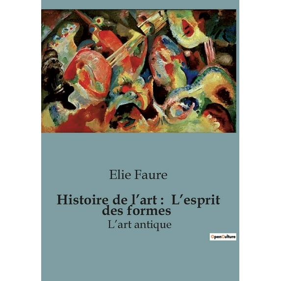 Histoire de l'art: L'esprit des formes: Un voyage à travers les chefs-d'oeuvre de l'humanité, (Paperback)