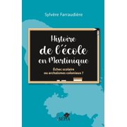 Histoire de l cole en Martinique Echec Scolaire Ou Archaismes Coloniaux, Paperback
