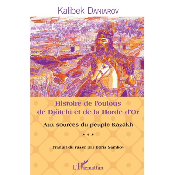 Histoire de l'oulous de Djtchi et de la Horde d'Or: Aux sources du peuple kazakh, (Paperback)