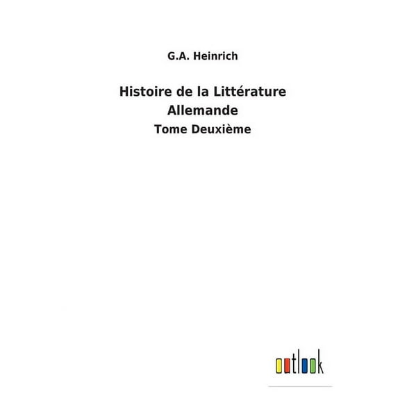 Histoire de la Littérature Allemande : Tome Deuxième (Paperback)