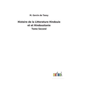 Histoire de la Litterature Hindouie et et Hindoustanie: Tome Second French Edition Hardcover 3752476796 9783752476798 M Garcin De Tassy