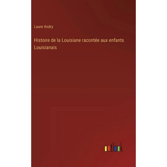 Histoire de la Louisiane racontée aux enfants Louisianais, (Hardcover)