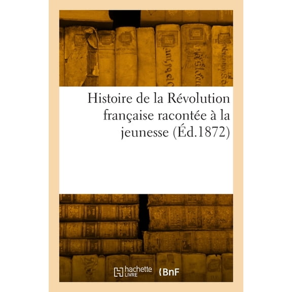 Histoire de la Rvolution franaise raconte la jeunesse, (Paperback)