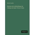 thumbnail image 1 of Histoire de la bibliothÃ¨que de l'abbaye de Saint-Victor Ã  Paris, (Paperback), 1 of 1