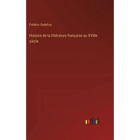 Histoire de la littérature française au XVIIIe siècle (Hardcover)