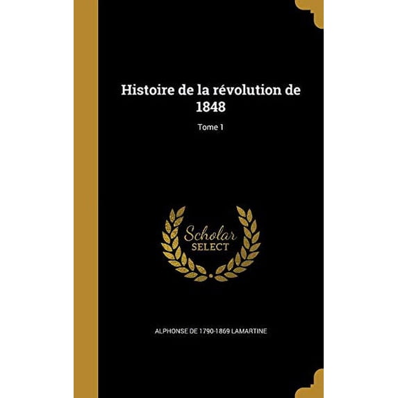 Histoire de la révolution de 1848; Tome 1 (Hardcover)