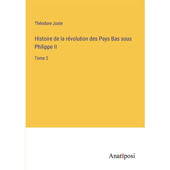 Histoire de la révolution des Pays Bas sous Philippe II: Tome 2, (Paperback)