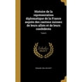 thumbnail image 1 of Histoire de la représentation diplomatique de la France auprès des cantons suisses de leurs alliés et de leurs confédérés; Tome 6 (Hardcover), 1 of 1