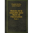 thumbnail image 1 of Histoire de la vénérable mère Marie de l'Incarnation Tome 1 (Paperback), 1 of 1