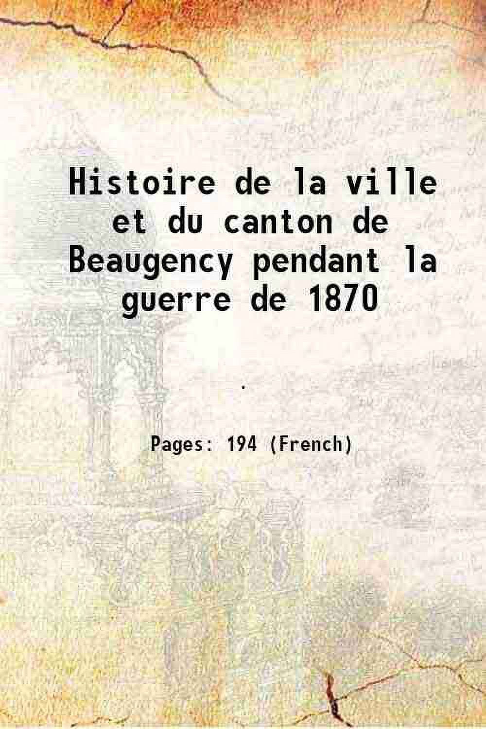 Histoire de la ville et du canton de Beaugency pendant la guerre de