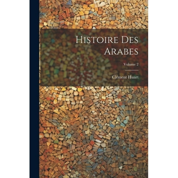 Histoire des Arabes; Volume 2 (Paperback)